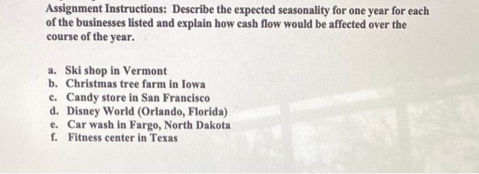  Assignment Instructions: Describe the expected seasonality for one year for each