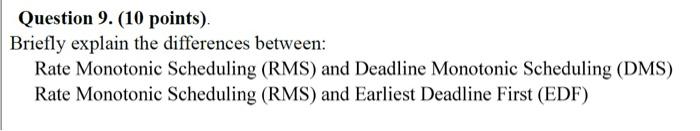  Question 9. (10 points) Briefly explain the differences between: Rate Monotonic