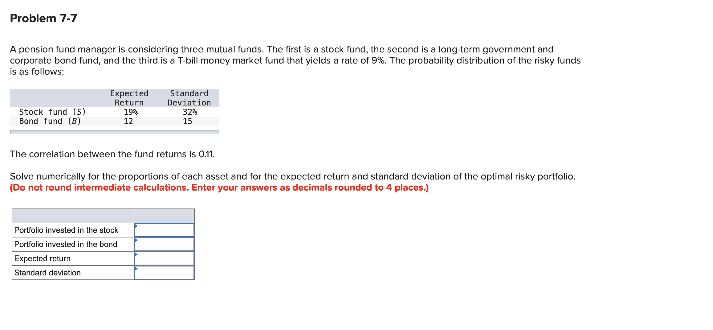 Problem 7-7 A pension fund manager is considering three mutual funds.