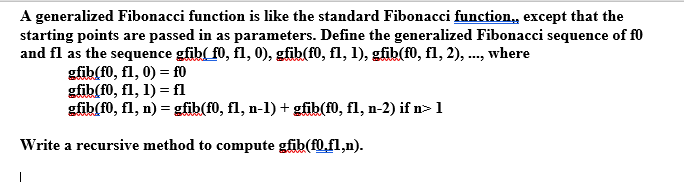  A generalized Fibonacci function is like the standard Fibonacci function., except