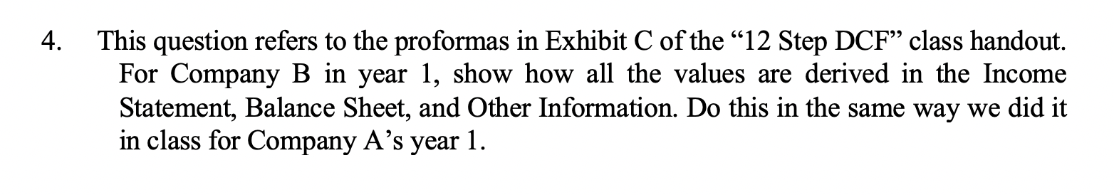 4. This question refers to the proformas in Exhibit C of