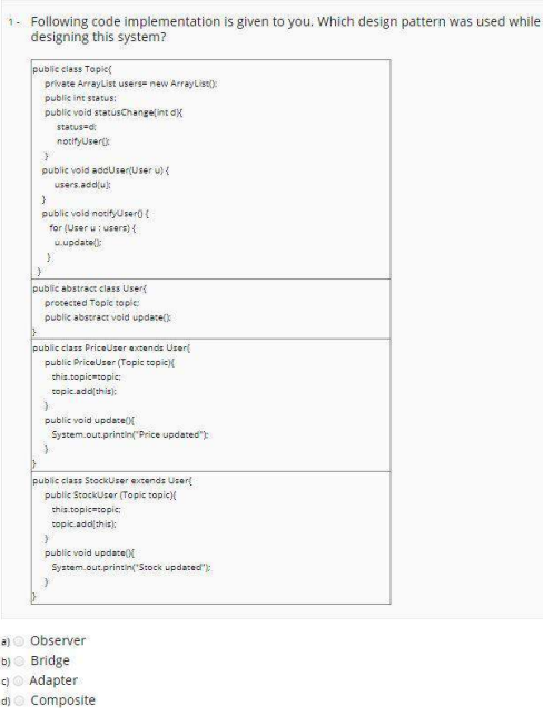  Following code implementation is given to you. Which design pattern was