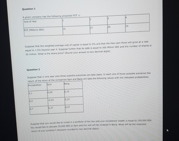 hello what is the answer to both?? Question 1 A given