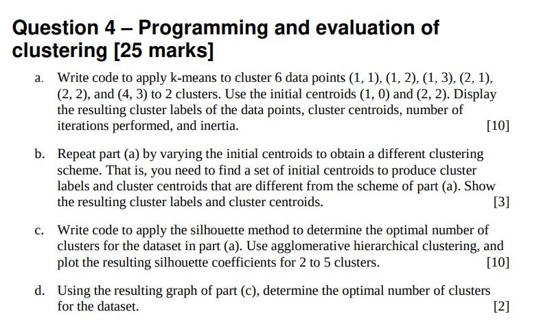  Question 4 - Programming and evaluation of clustering [25 marks] a.