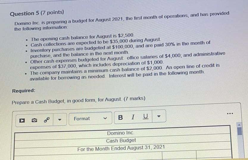  Question 5 (7 points) Domino Inc. is preparing a budget for