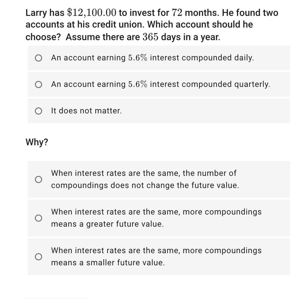  Larry has $12,100.00 to invest for 72 months. He found two