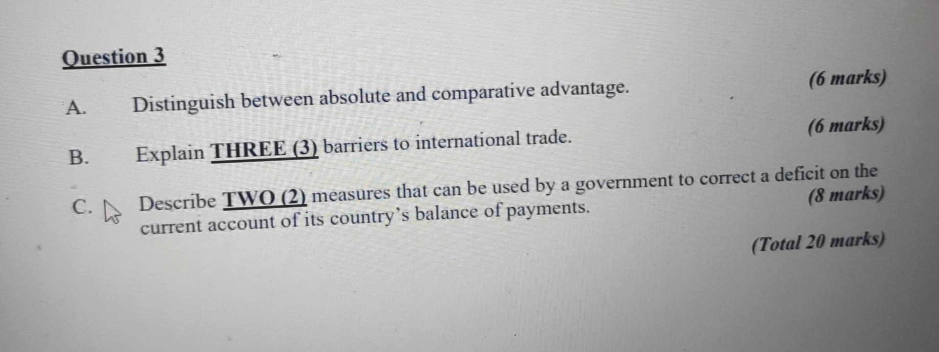 A. Distinguish between absolute and comparative advantage. (6 marks) B. Explain