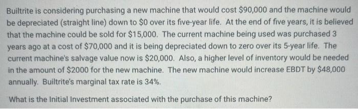  Builtrite is considering purchasing a new machine that would cost $90,000