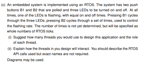  (c) An embedded system is implemented using an RTOS. The system