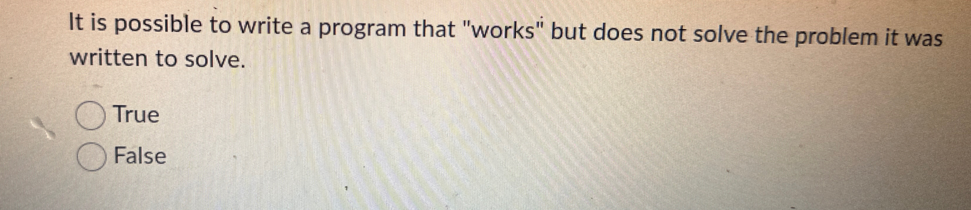  It is possible to write a program that "works" but does