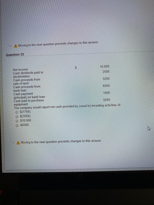  Moving to the next question prevents changes to this answer Question