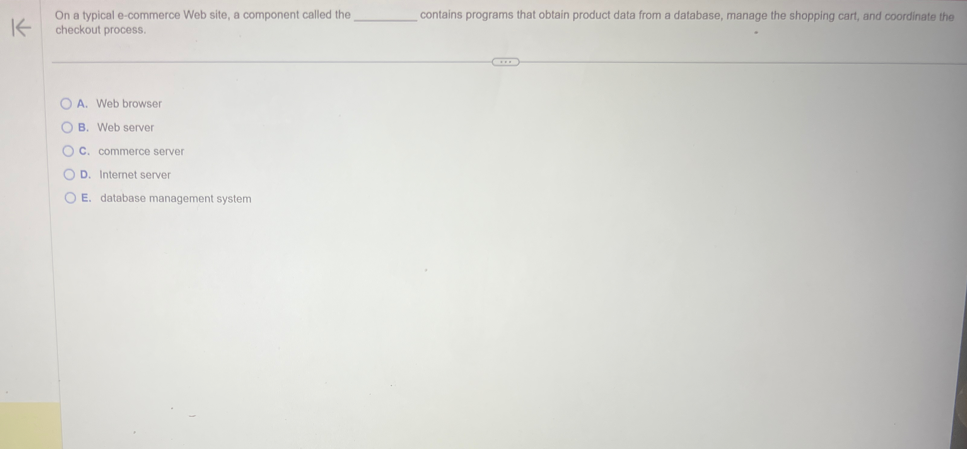  On a typical e-commerce Web site, a component called the contains