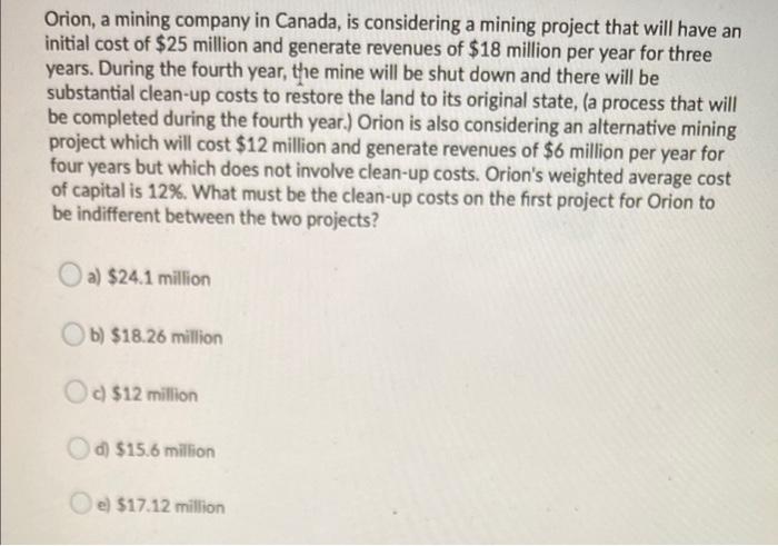  Orion, a mining company in Canada, is considering a mining project