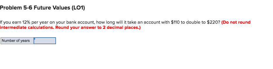 Problem 5-6 Future Values (LO1) If you earn 12% per year