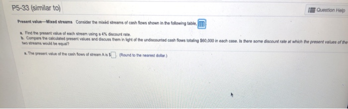  help please P5-33 (similar to) Question Help Present value-Mand streams Consider