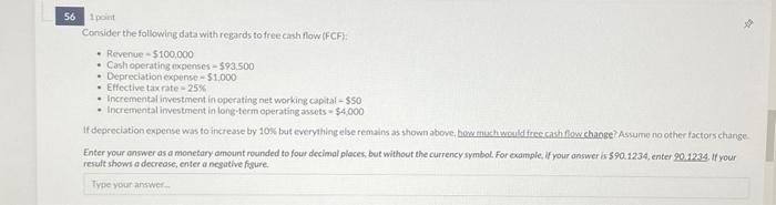 following data with reglards to freecish fiow (FCF): - Revenue =$100000 -