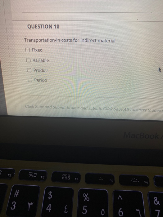  QUESTION 10 Transportation-in costs for indirect material Fixed Variable B Product