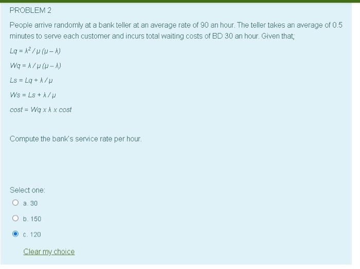  PROBLEM 2 People arrive randomly at a bank teller at an