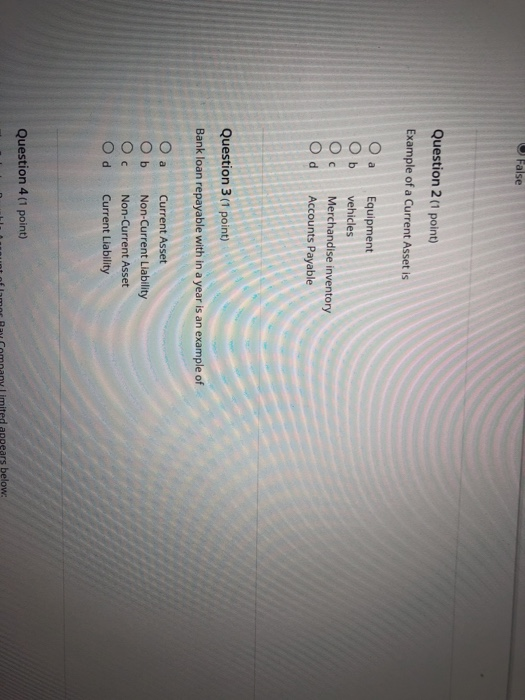  False Question 2 (1 point) Example of a Current Asset is