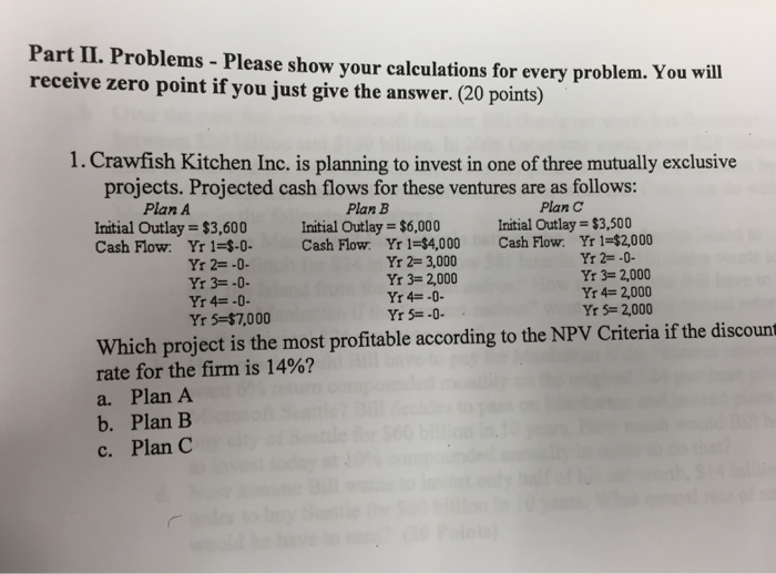  Part II. Problems Please show your calculations for every problem. You