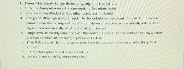  1. (True/False Explain) Longer the maturity, larger the interest rate. 2.