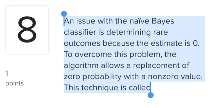  An issue with the naive Bayes classifier is determining rare outcomes
