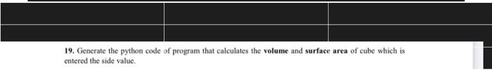  19. Generate the python code of program that calculates the volume