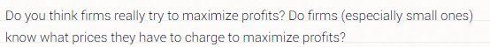 Do you think firms really try to maximize profits? Do firms