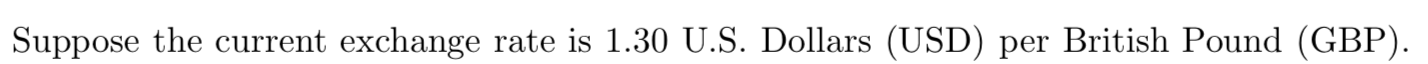 Suppose the current exchange rate is 1.30 U.S. Dollars (USD) per