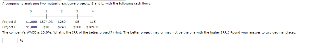  A company is analyzing two mutually exclusive projects, S and L,