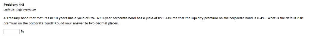  Problem 4-5 Default Risk Premium A Treasury bond that matures in