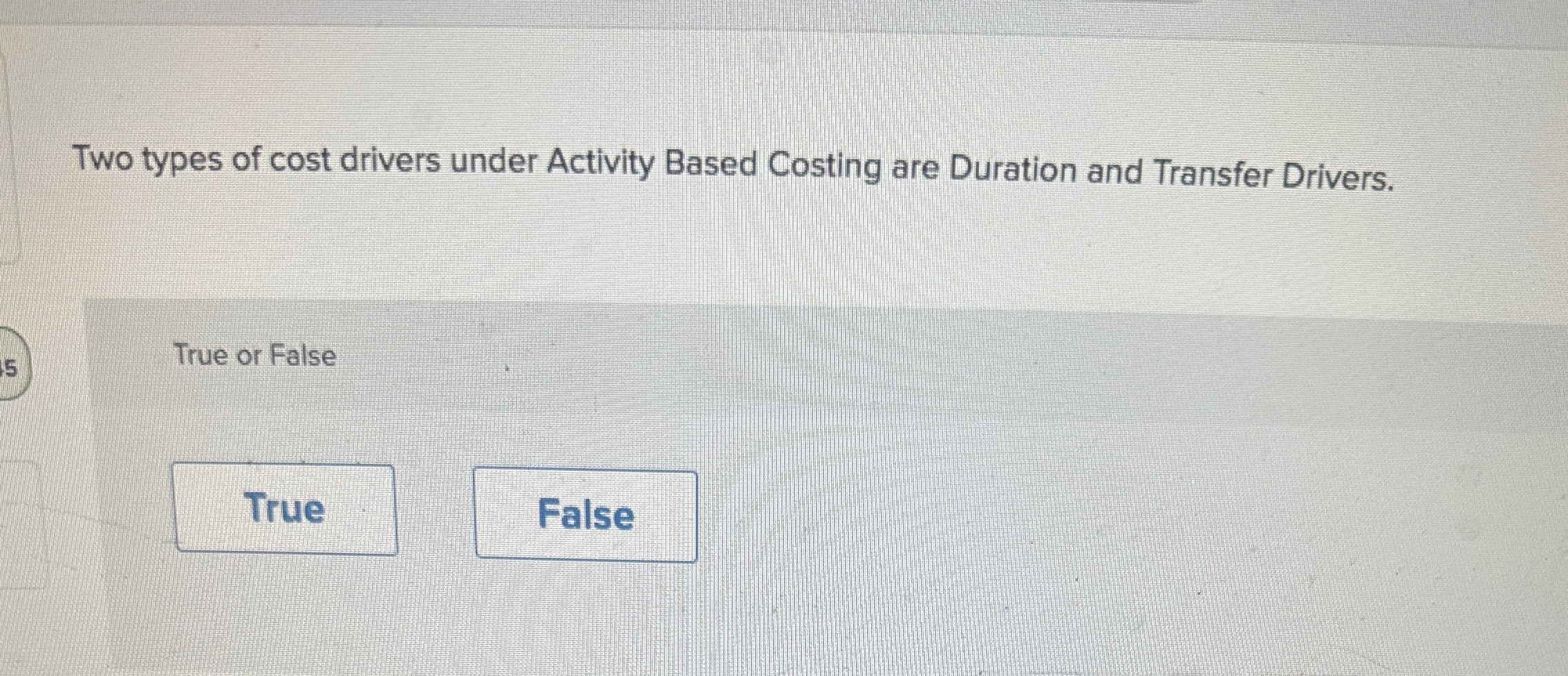  Two types of cost drivers under Activity Based Costing are Duration
