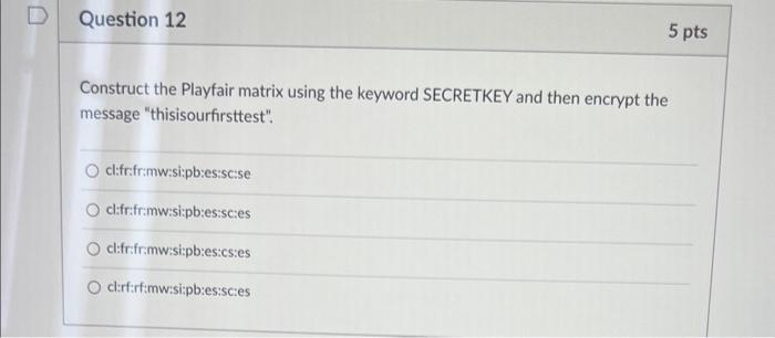  Construct the Playfair matrix using the keyword SECRETKEY and then encrypt