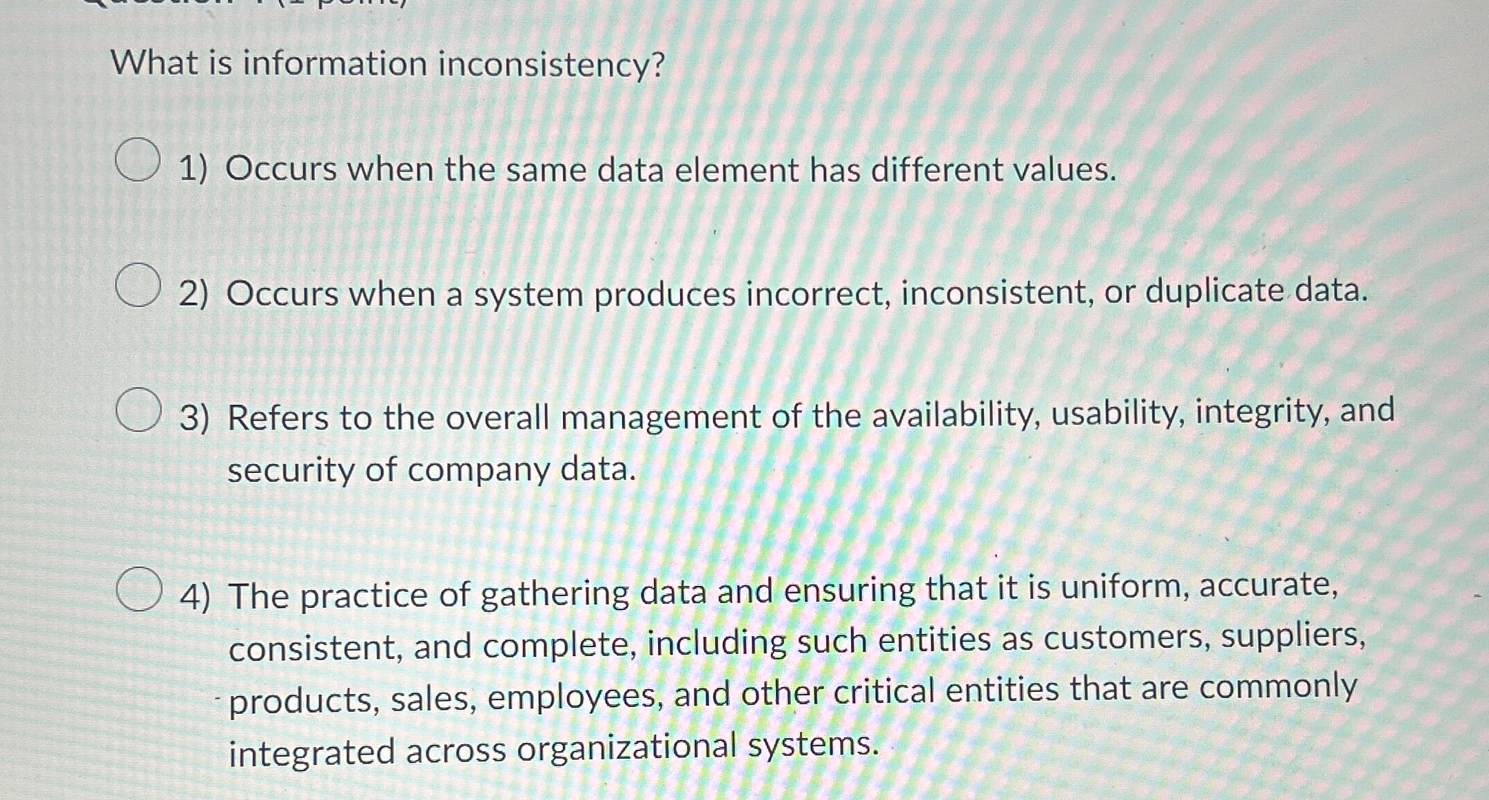  What is information inconsistency? Occurs when the same data element has