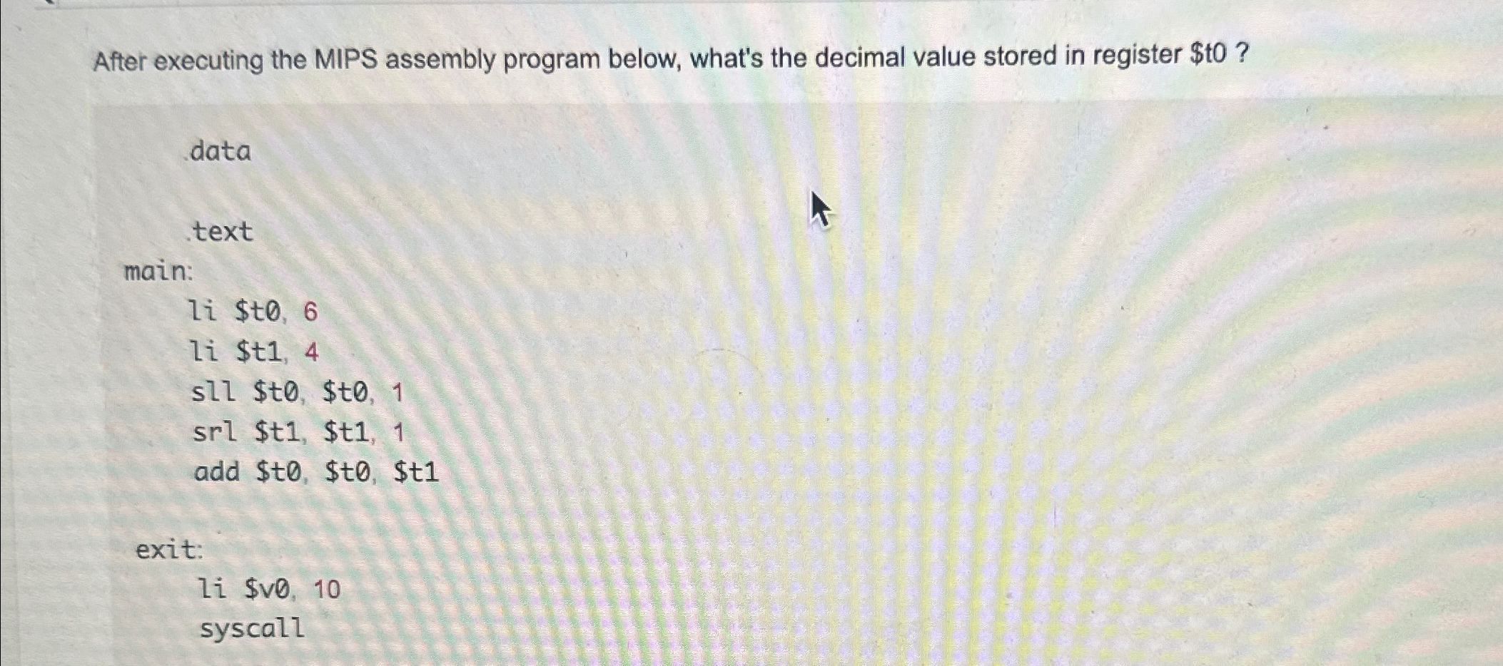  After executing the MIPS assembly program below, what's the decimal value