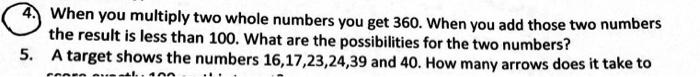  When you multiply two whole numbers you get 360. When you