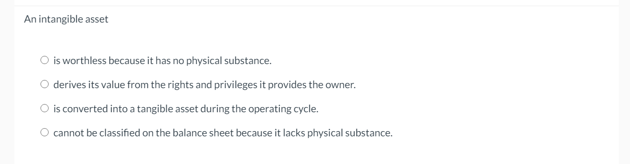  An intangible asset O is worthless because it has no physical
