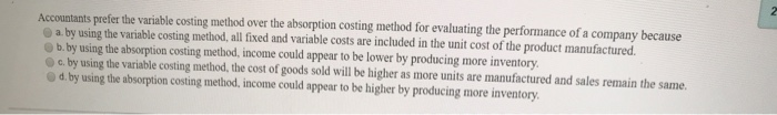  Accountants prefer the variable costing method over the absorption costing method