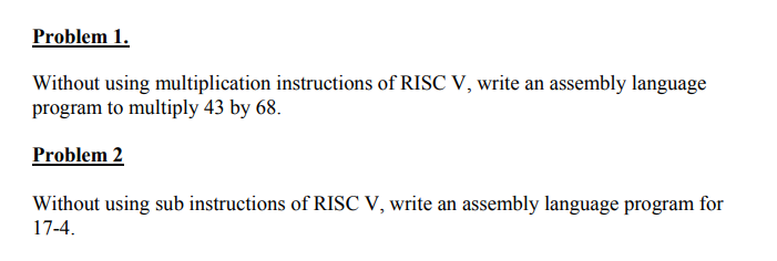  Problem 1, Without using multiplication instructions of RISC V, write an
