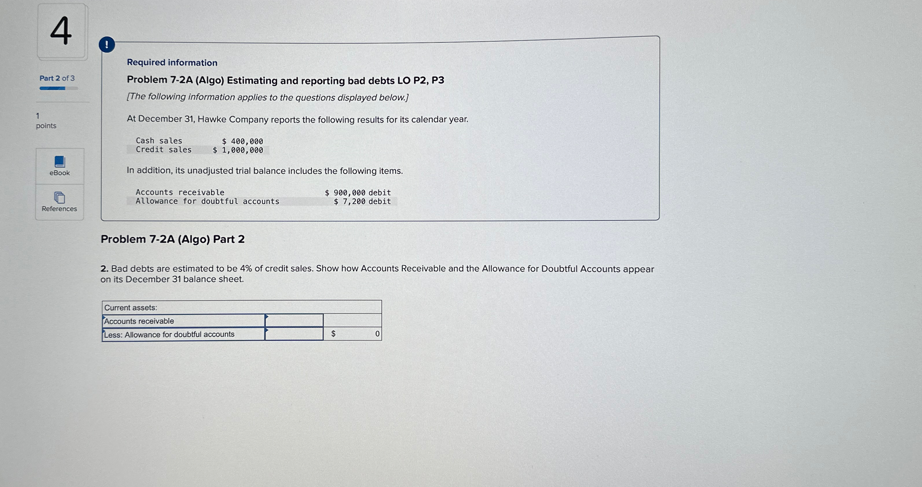  4 ! Required information Problem 7-2A (Algo) Estimating and reporting bad
