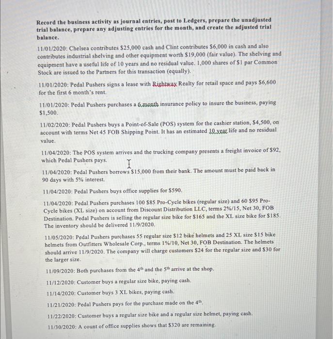 post to Ledgers, prepare the unadjusted trial balance, prepare any adjusting entries