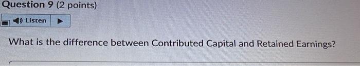  Question 9 (2 points) Listen What is the difference between Contributed