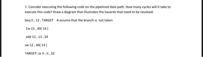  3. Consider executing the following code on the pipelined data path.
