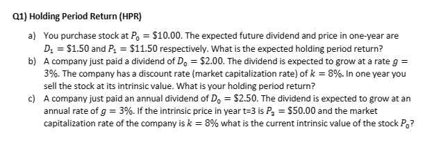  Q1) Holding Period Return (HPR) a) You purchase stock at P0=$10.00.