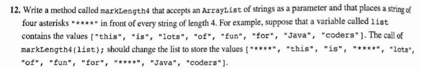  12. Write a method called markLength4 that accepts an ArrayList of