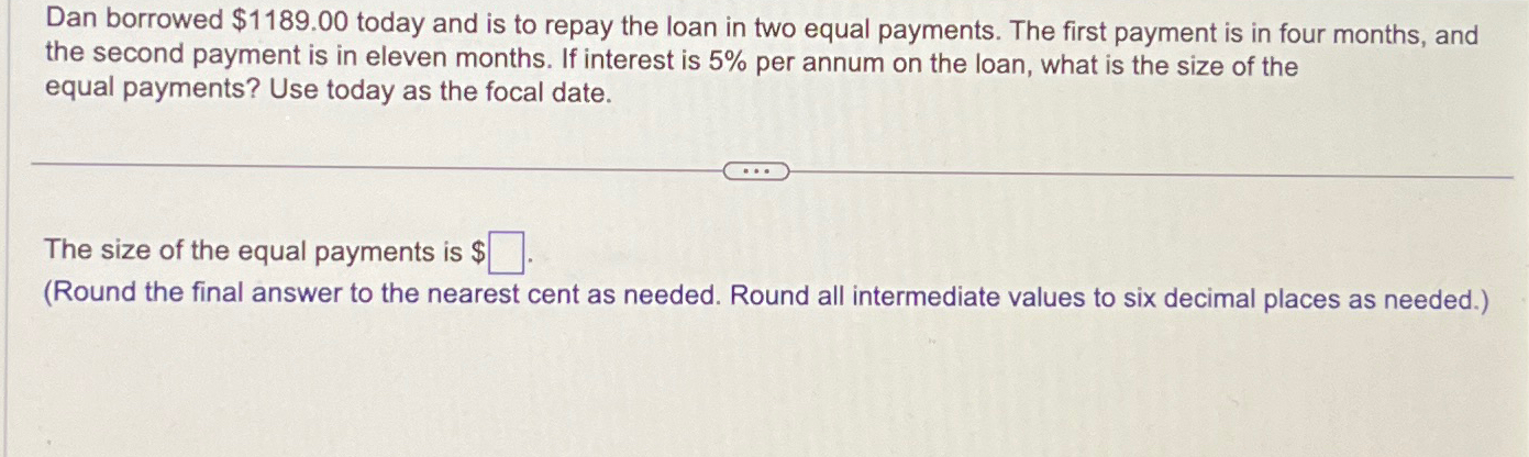  Dan borrowed $1189.00 today and is to repay the loan in