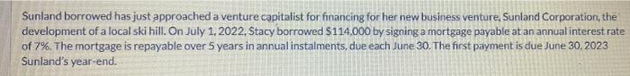  Sunland borrowed has just approached a venture capitalist for financing for