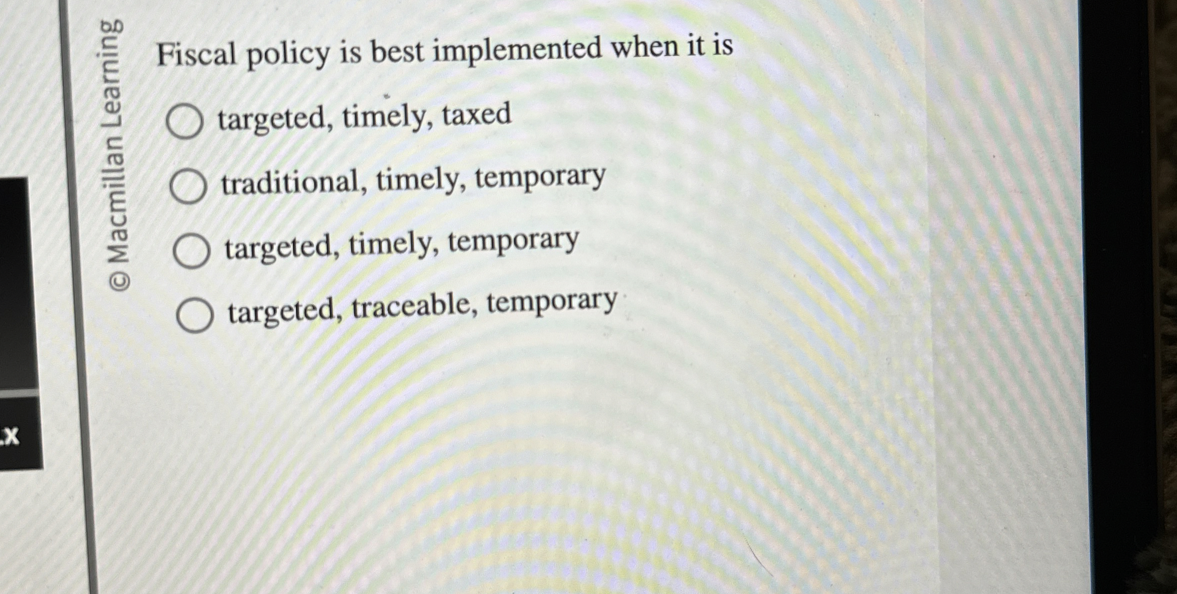  Fiscal policy is best implemented when it is targeted, timely, taxed