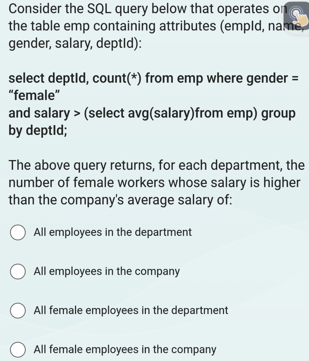  Consider the SQL query below that operates on the table emp