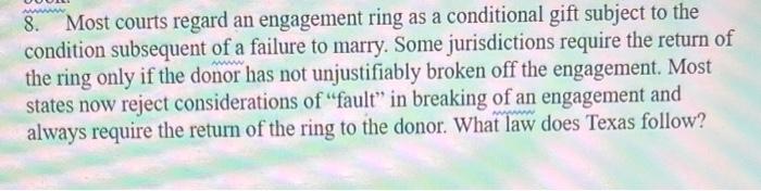  8. Most courts regard an engagement ring as a conditional gift